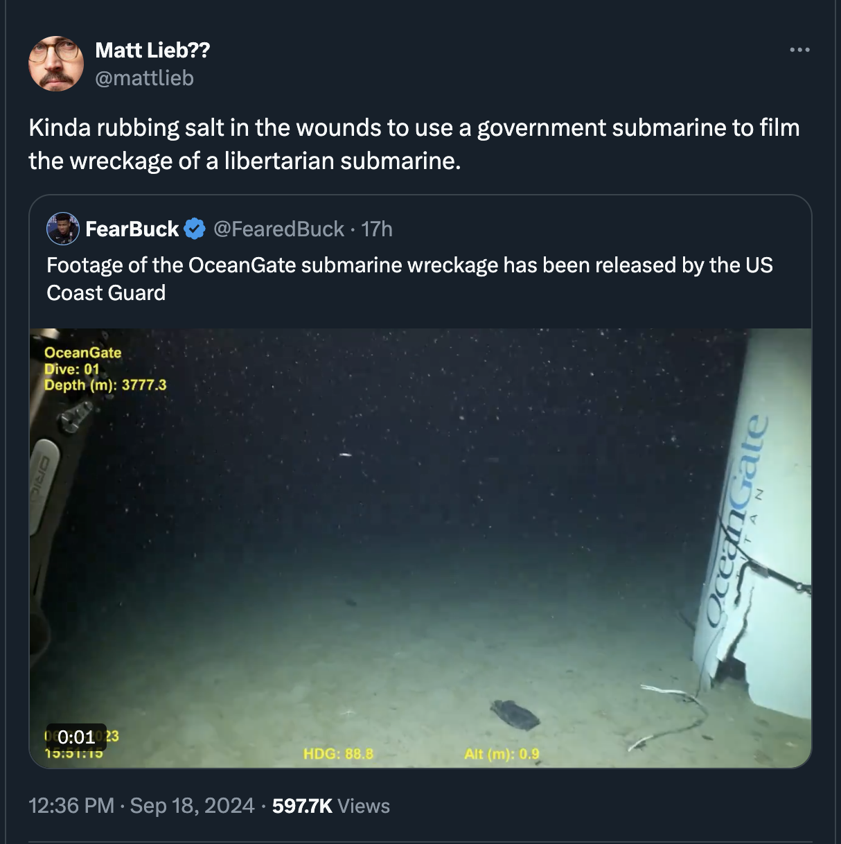 screenshot - Matt Lieb?? Kinda rubbing salt in the wounds to use a government submarine to film the wreckage of a libertarian submarine. FearBuck Feared Buck. 17h Footage of the OceanGate submarine wreckage has been released by the Us Coast Guard OceanGat